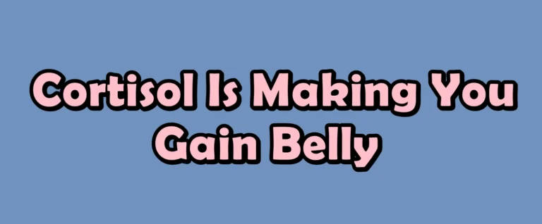 Why Cortisol Is Making You Gain Belly Fat