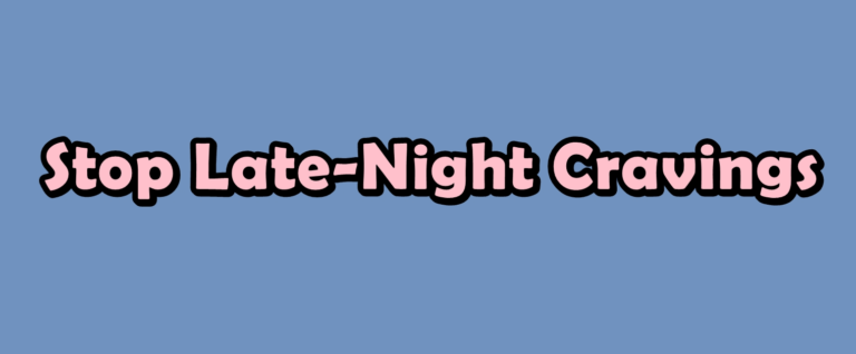 How to Stop Late-Night Cravings and Lose Belly Fat Faster