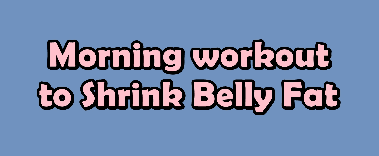 5 Minute Morning workout to Shrink Belly Fat Fast