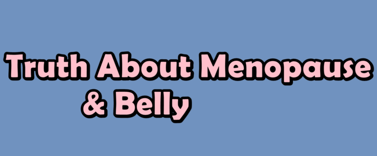 The Truth About Menopause and Belly Fat
